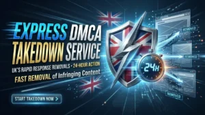 Express DMCA Takedown Service for UK Businesses